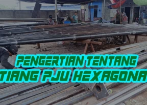 Pengertian Tentang Tiang PJU Hexagonal